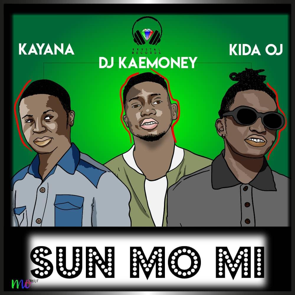 Music Download DJ Kaemoney ft Kayana & Kida OJ Sun Mo Mi